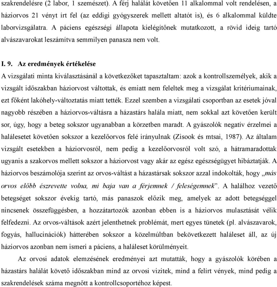 A páciens egészségi állapota kielégítőnek mutatkozott, a rövid ideig tartó alvászavarokat leszámítva semmilyen panasza nem volt. I. 9.