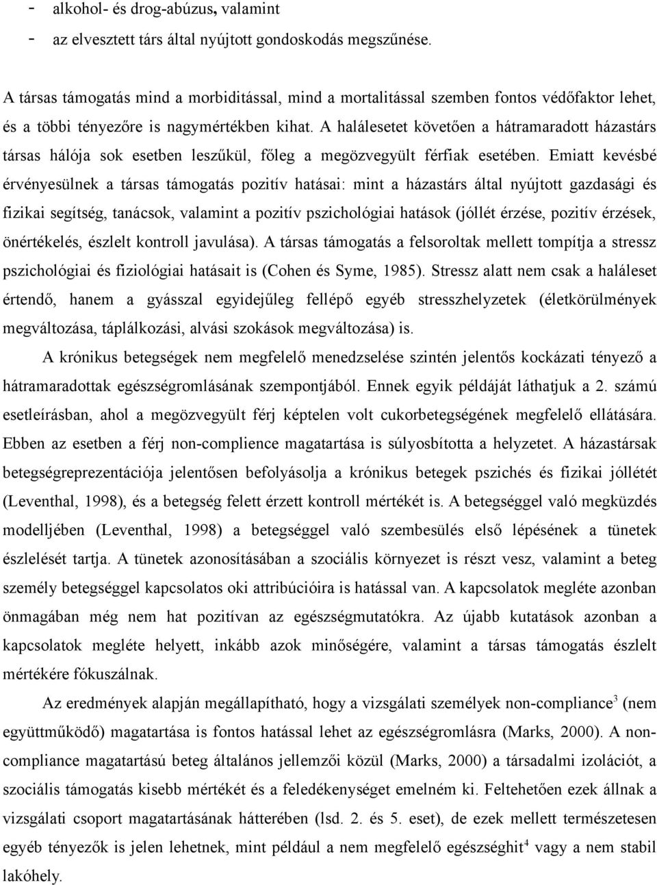 A halálesetet követően a hátramaradott házastárs társas hálója sok esetben leszűkül, főleg a megözvegyült férfiak esetében.