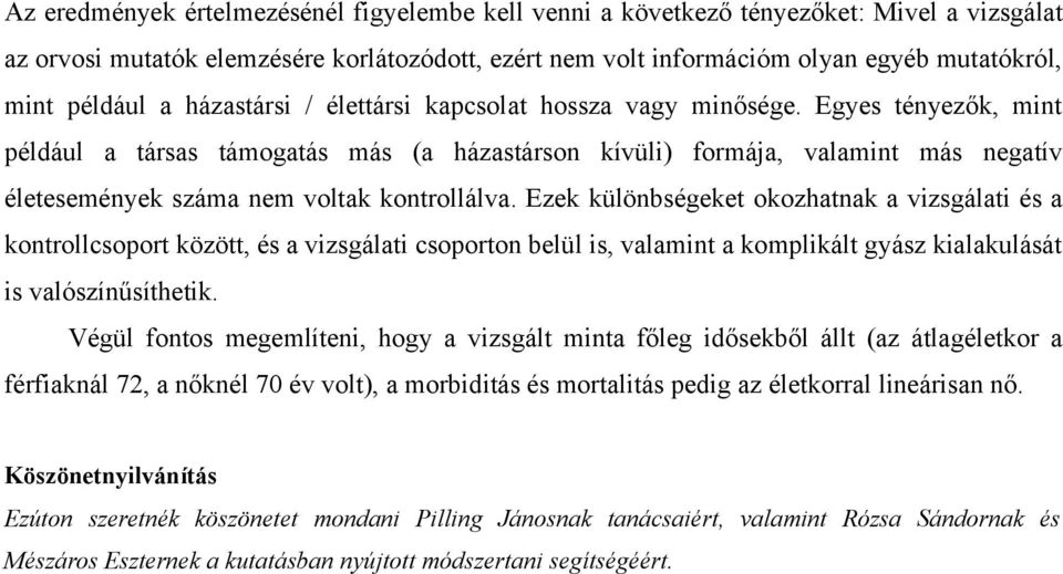 Egyes tényezők, mint például a társas támogatás más (a házastárson kívüli) formája, valamint más negatív életesemények száma nem voltak kontrollálva.