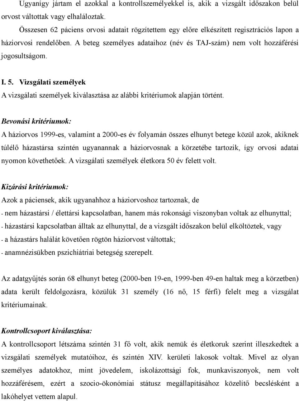 5. Vizsgálati személyek A vizsgálati személyek kiválasztása az alábbi kritériumok alapján történt.