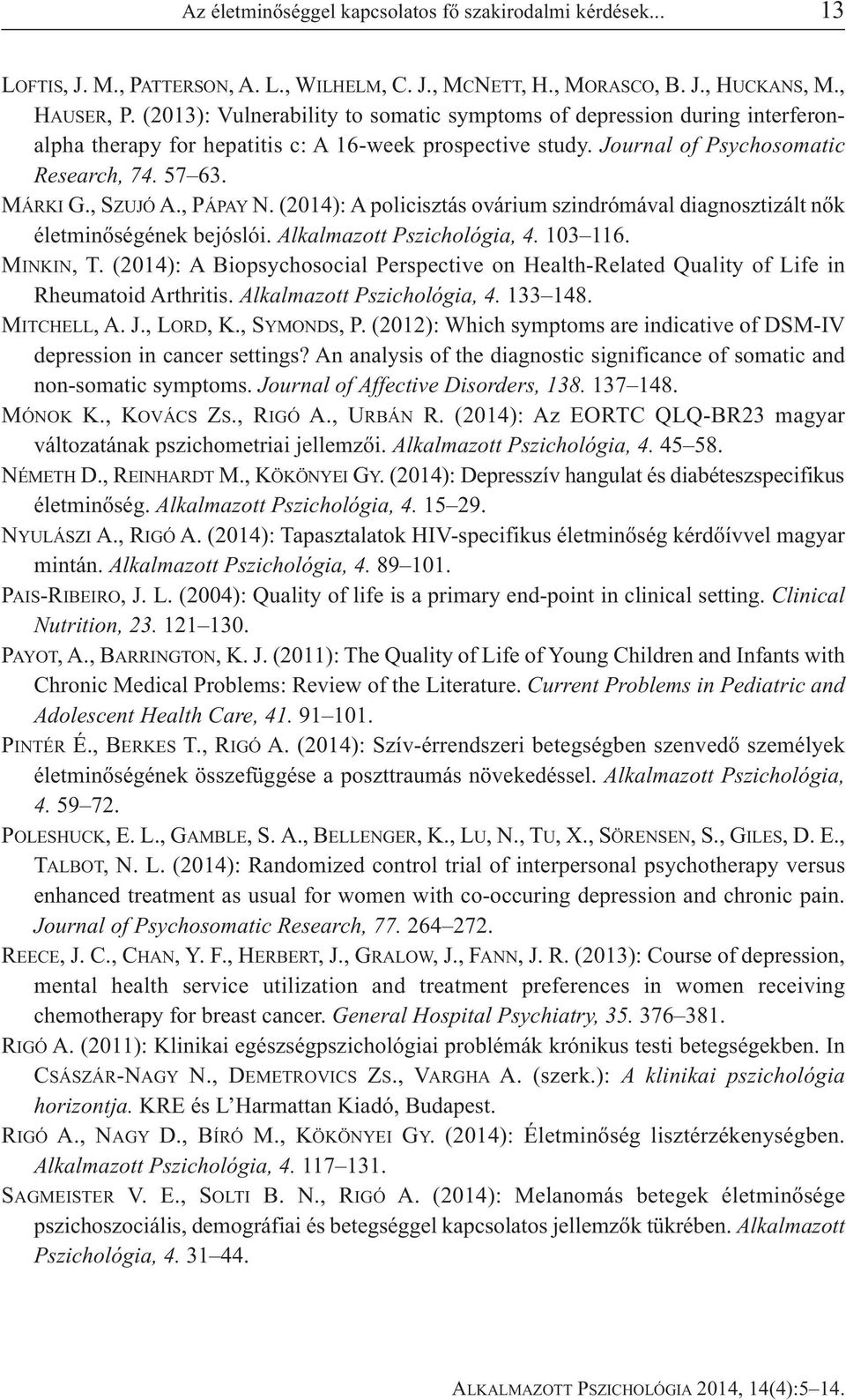 , PÁPAY N. (2014): A policisztás ovárium szindrómával diagnosztizált nők életminőségének bejóslói. Alkalmazott Pszichológia, 4. 103 116. MINKIN, T.