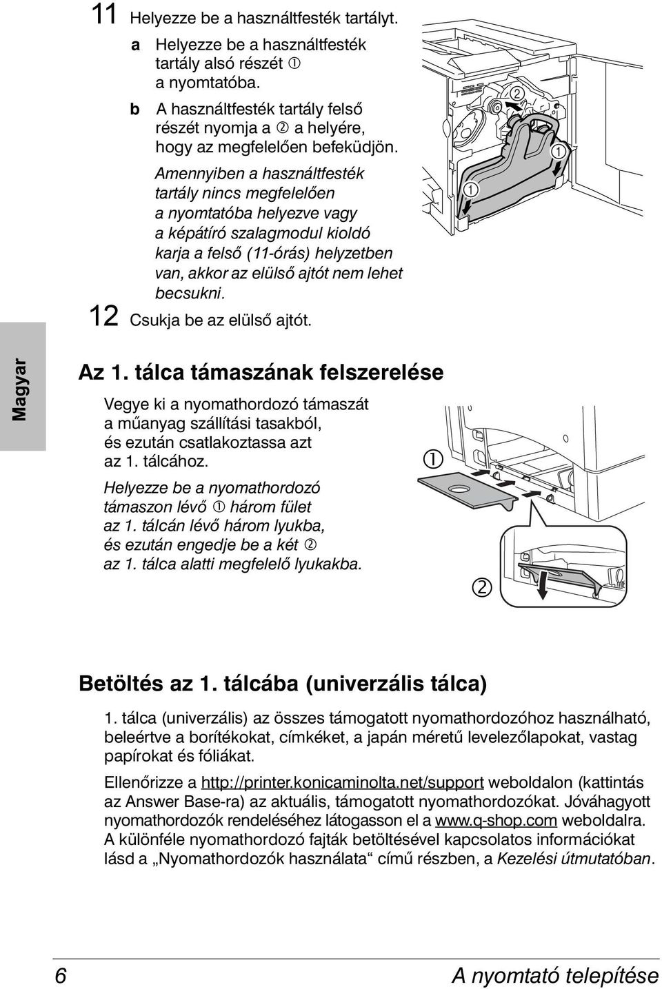 Amennyiben a használtfesték tartály nincs megfelelően a nyomtatóba helyezve vagy a képátíró szalagmodul kioldó karja a felső (11-órás) helyzetben van, akkor az elülső ajtót nem lehet becsukni.