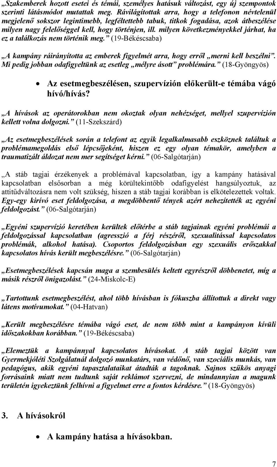 milyen következményekkel járhat, ha ez a találkozás nem történik meg. (19-Békéscsaba) A kampány ráirányította az emberek figyelmét arra, hogy erről merni kell beszélni.