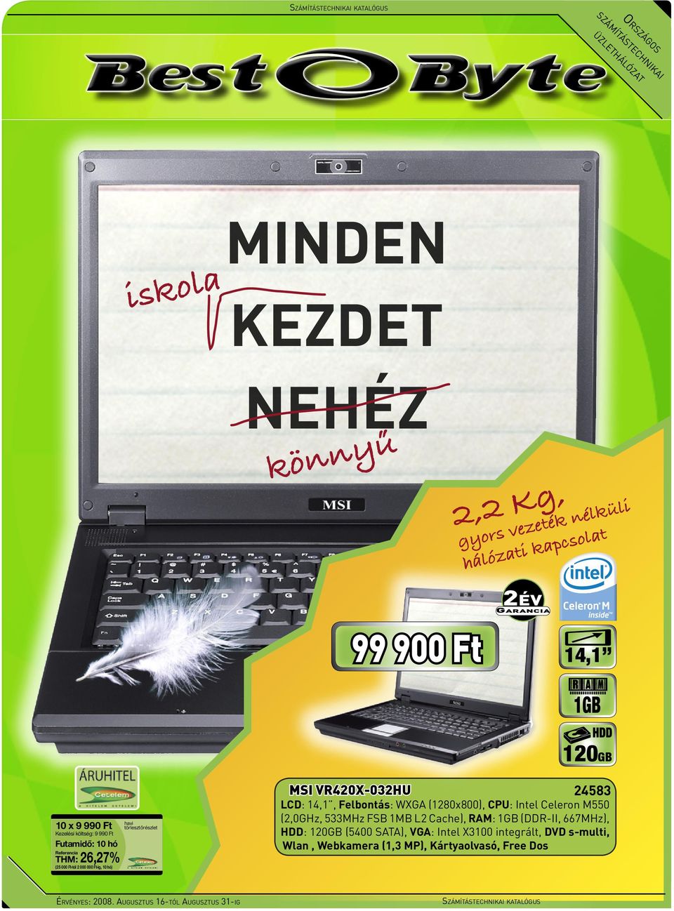 24583 LCD: 14,1, Felbontás: WXGA (1280x800), CPU: Intel Celeron M550 (2,0GHz, 533MHz FSB 1MB L2 Cache), RAM: