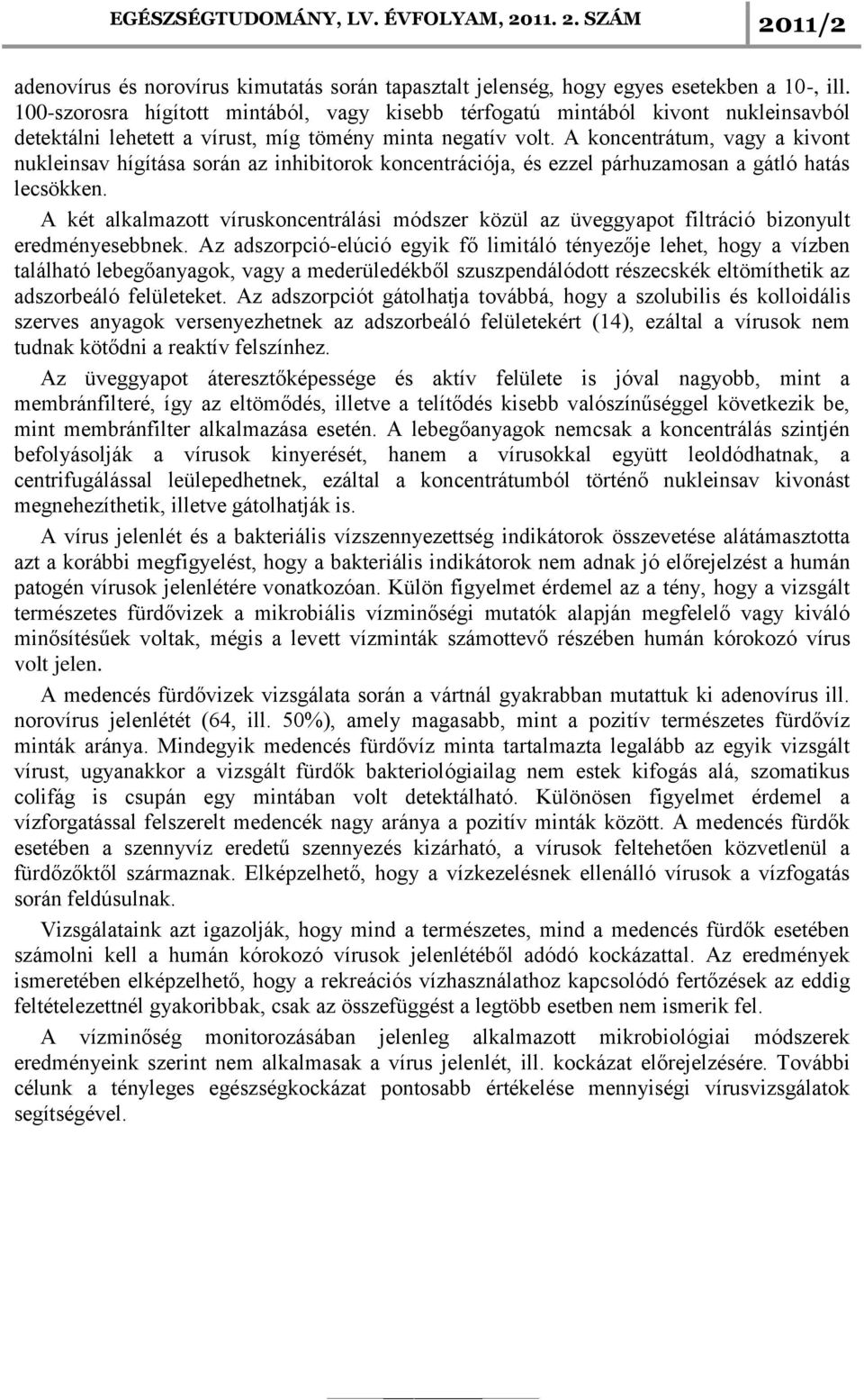 A koncentrátum, vagy a kivont nukleinsav hígítása során az inhibitorok koncentrációja, és ezzel párhuzamosan a gátló hatás lecsökken.