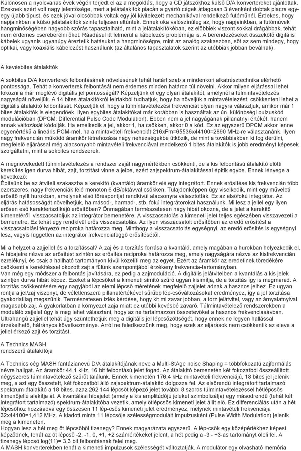 mechanikával rendelkező futóműnél. Érdekes, hogy napjainkban a külső jelátalakítók szinte teljesen eltűntek.