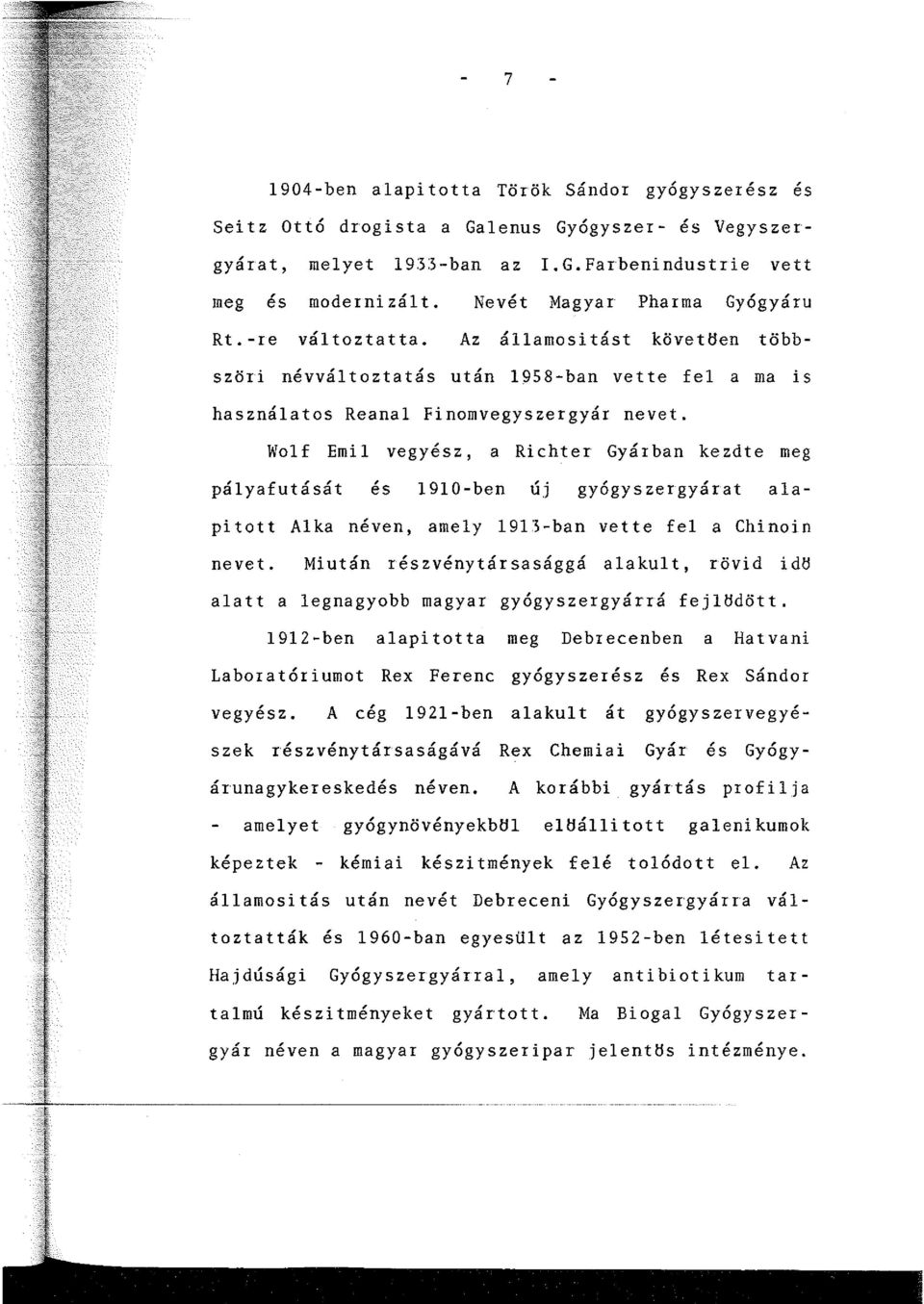 Wolf Emil vegyész, a Richter Gyárban kezdte meg pályafutását és 1910-ben új gy6gyszergyárat alapi tott Alka néven, amely 191'5-ban vette fel a Chinoin nevet.