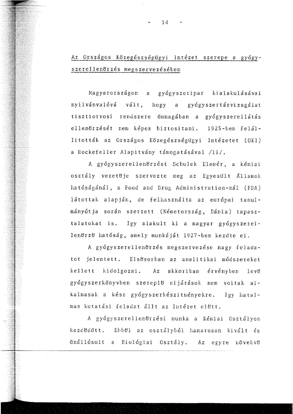 A gyógyszerellenhrzést Schulek Elemér, a kémiai osztály vezethje szervezte meg az Egyesült Allamok hatóságánál, a Food and Drug Administration-nál (FDA} látottak alapján, de felhasználta az európai