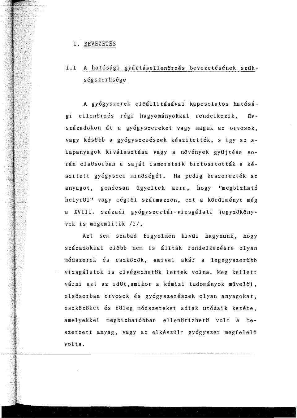 biztositották a készi tett gyógyszer minhségét. Ha pedig beszerezték az anyagot, gondosan ügyeltek arra, hogy "megbizható helyrhl" vagy cégthl származzon, ezt a körülményt még a XVIII.