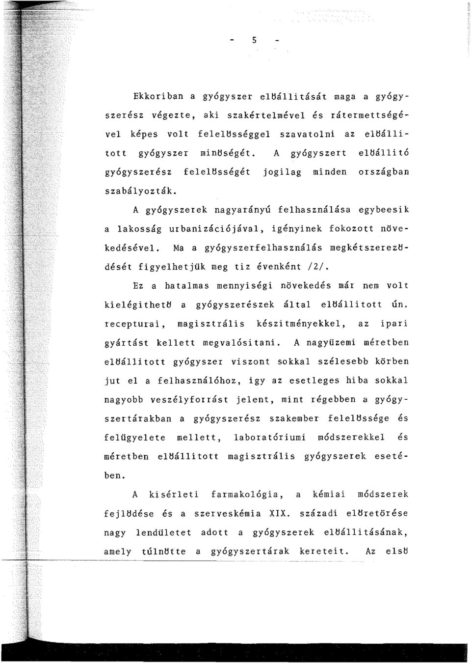 Ma a gyógyszerfelhasználás megkétszerezhdését figyelhetjük meg tiz évenként /2/. Ez a hatalmas mennyiségi n6vekedés már nem volt kielégi theth a gyógyszerészek által elhálli tott űn.