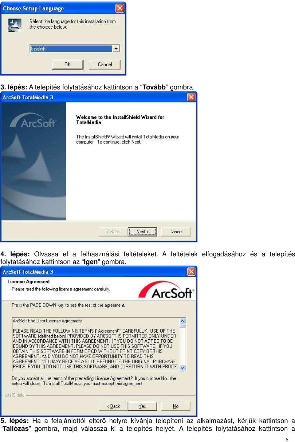 A feltételek elfogadásához és a telepítés folytatásához kattintson az Igen gombra. 5.