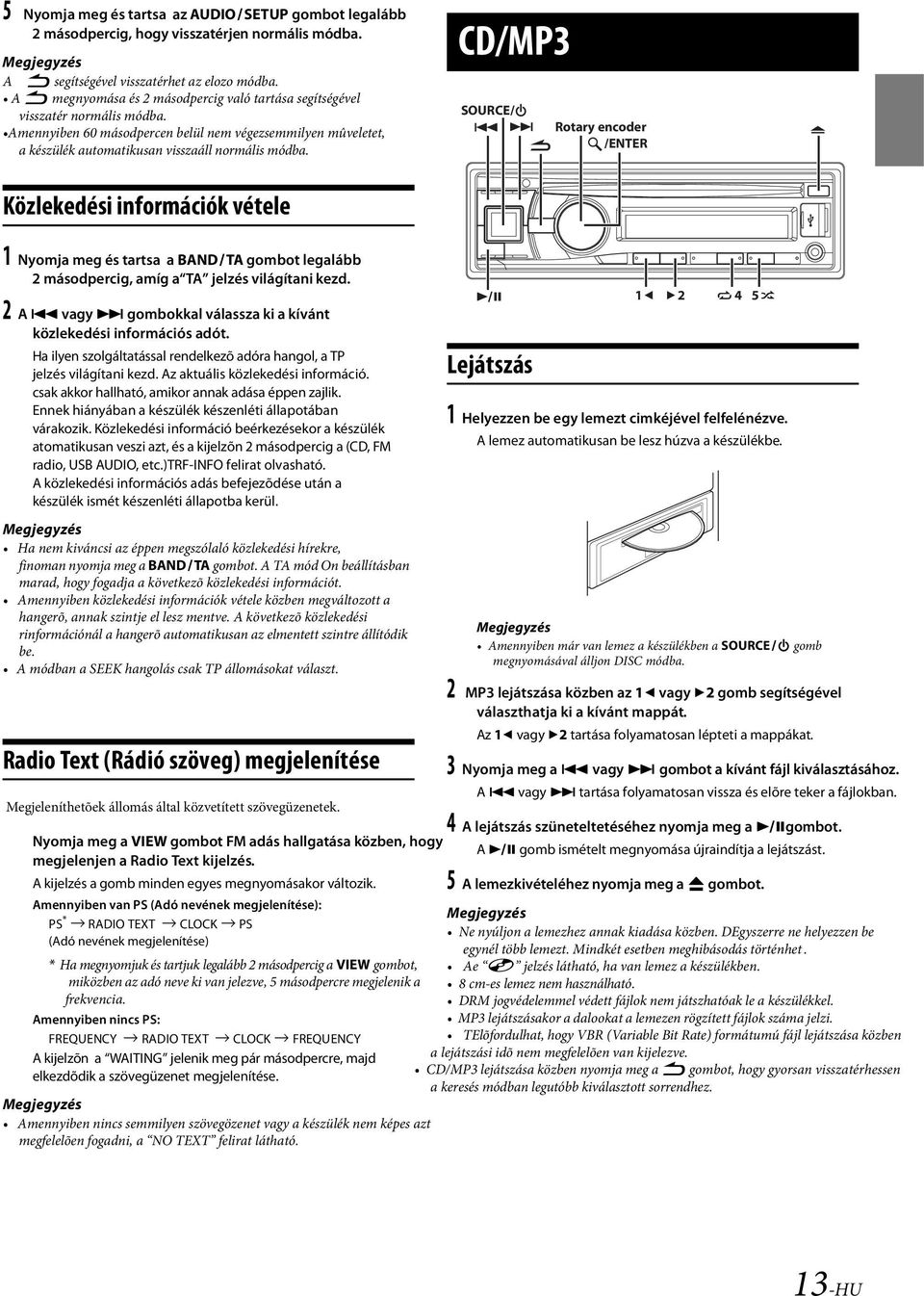 információk vétele 1 Nyomja meg és tartsa a BAND TA gombot legalább 2 másodpercig, amíg a TA jelzés világítani kezd 2 A vagy gombokkal válassza ki a kívánt közlekedési információs adót Ha ilyen