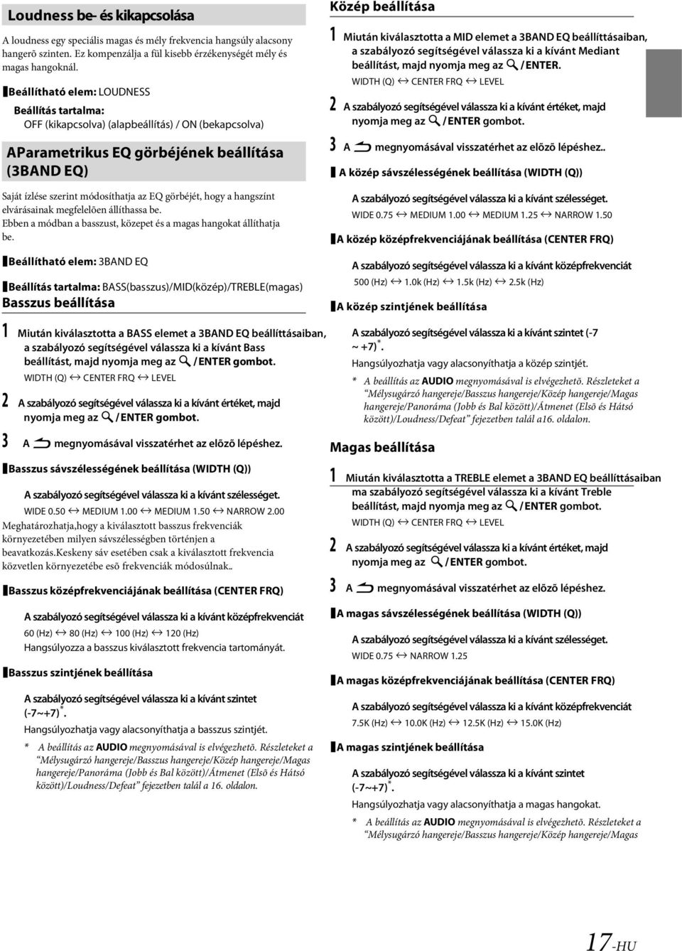 megfelelõen állíthassa be Ebben a módban a basszust, közepet és a magas hangokat állíthatja be Beállítható elem: 3BAND EQ BASS(basszus)/MID(közép)/TREBLE(magas) Basszus beállítása Közép beállítása 1