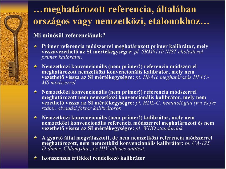 ) referencia módszerrel meghatározott nemzetközi konvencionális kalibrátor, mely nem vezethető vissza az SI mértékegységre: pl.