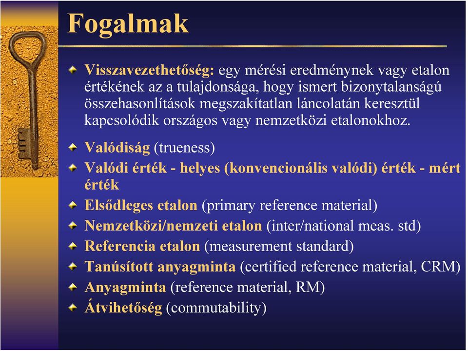 Valódiság (trueness) Valódi érték - helyes (konvencionális valódi) érték - mért érték Elsődleges etalon (primary reference material)