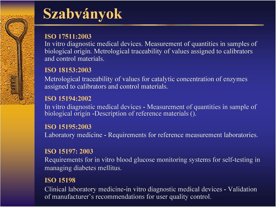 ISO 18153:2003 Metrological traceability of values for catalytic concentration of enzymes assigned to calibrators and control materials.