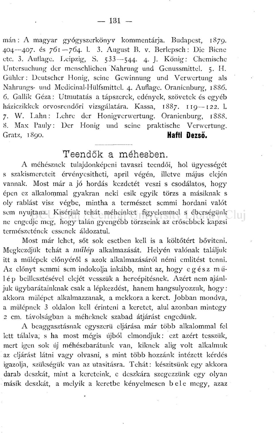 Oranicnburg, 1886. 6. Gallik Géza: Útmutatás a tápszerek, edények, szövetek és egyéb háziczikkek orvosrendőri vizsgálatára. Kassa, 1887. 119 122. 1. 7. W. Lahn: Lehre der Honigverwertung.