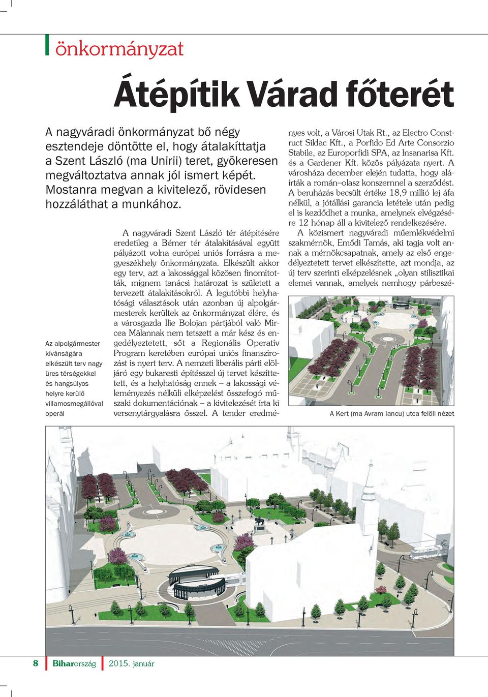 Az alpolgármester kívánságára elkészült terv nagy üres térségekkel és hangsúlyos helyre kerülõ villamosmegállóval operál A nagyváradi Szent László tér átépítésére eredetileg a Bémer tér