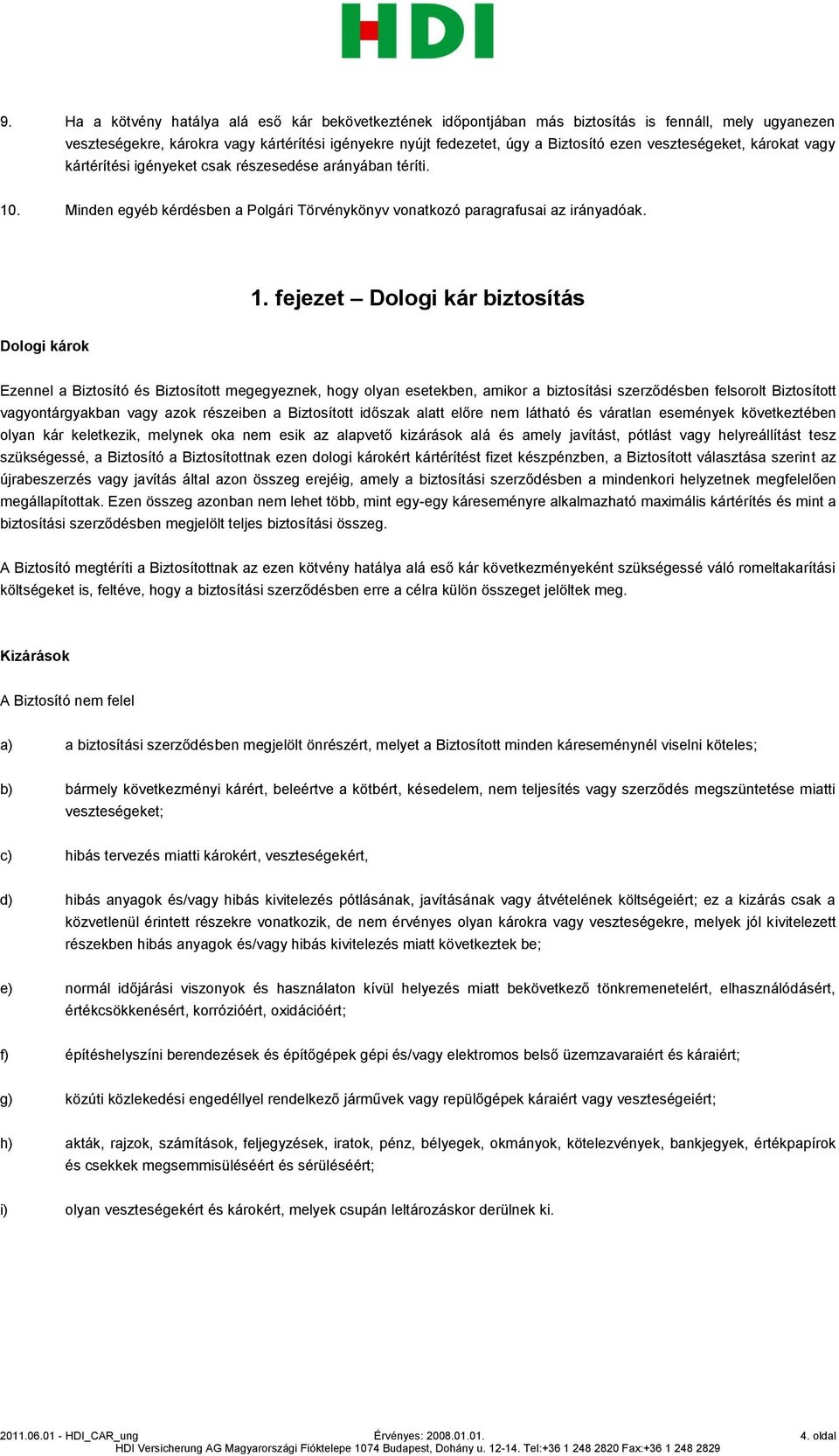 . Minden egyéb kérdésben a Polgári Törvénykönyv vonatkozó paragrafusai az irányadóak. 1.