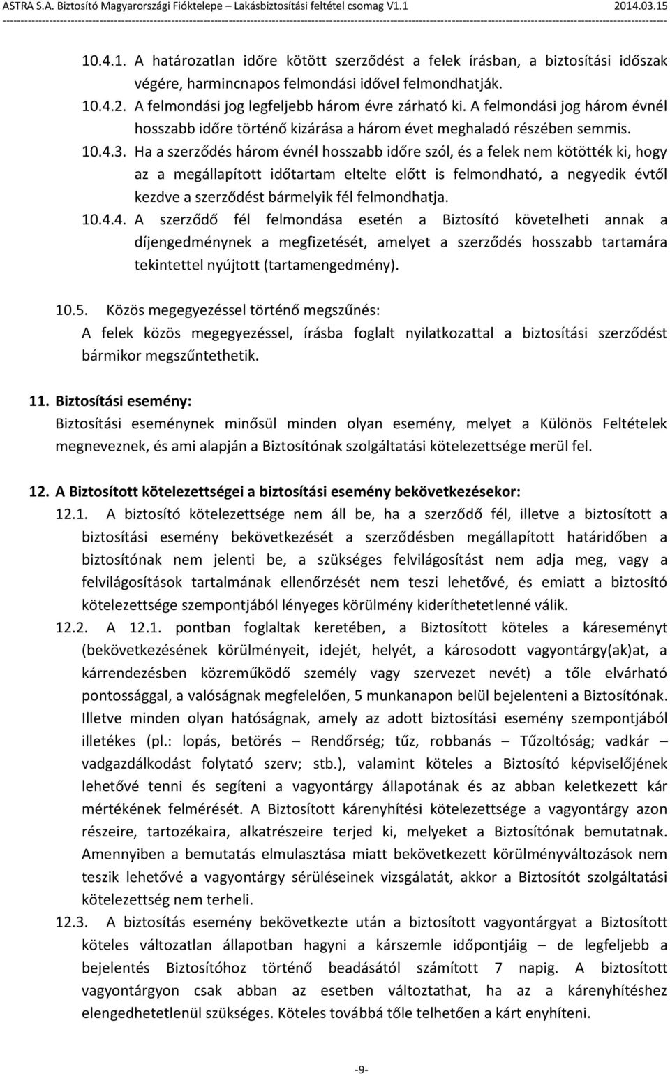 Ha a szerződés három évnél hosszabb időre szól, és a felek nem kötötték ki, hogy az a megállapított időtartam eltelte előtt is felmondható, a negyedik évtől kezdve a szerződést bármelyik fél