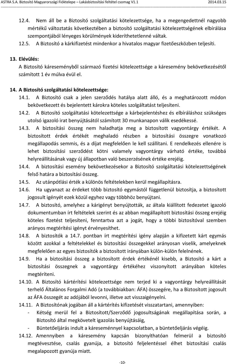 Elévülés: A Biztosító káreseményből származó fizetési kötelezettsége a káresemény bekövetkezésétől számított 1 