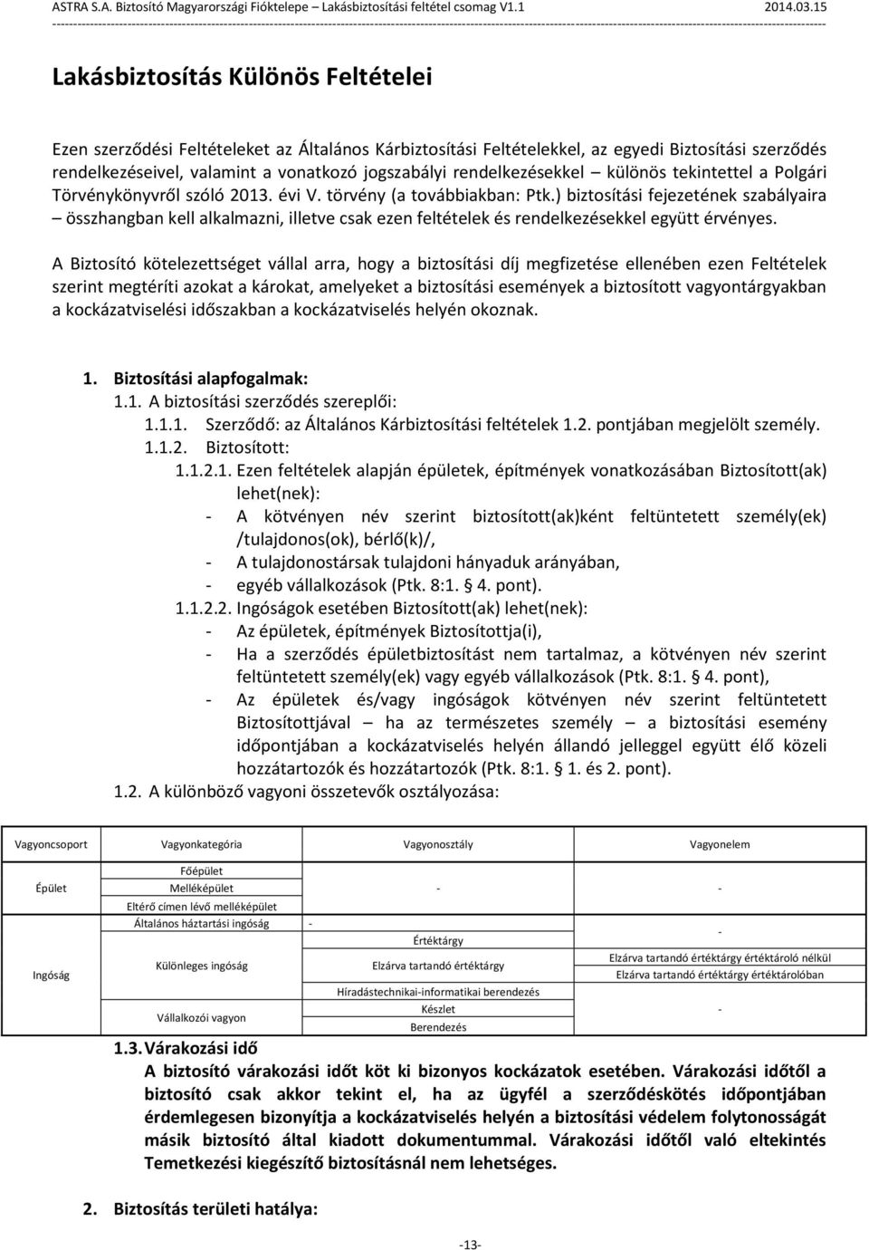 ) biztosítási fejezetének szabályaira összhangban kell alkalmazni, illetve csak ezen feltételek és rendelkezésekkel együtt érvényes.