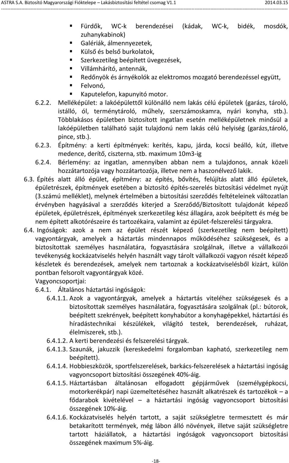 2. Melléképület: a lakóépülettől különálló nem lakás célú épületek (garázs, tároló, istálló, ól, terménytároló, műhely, szerszámoskamra, nyári konyha, stb.).