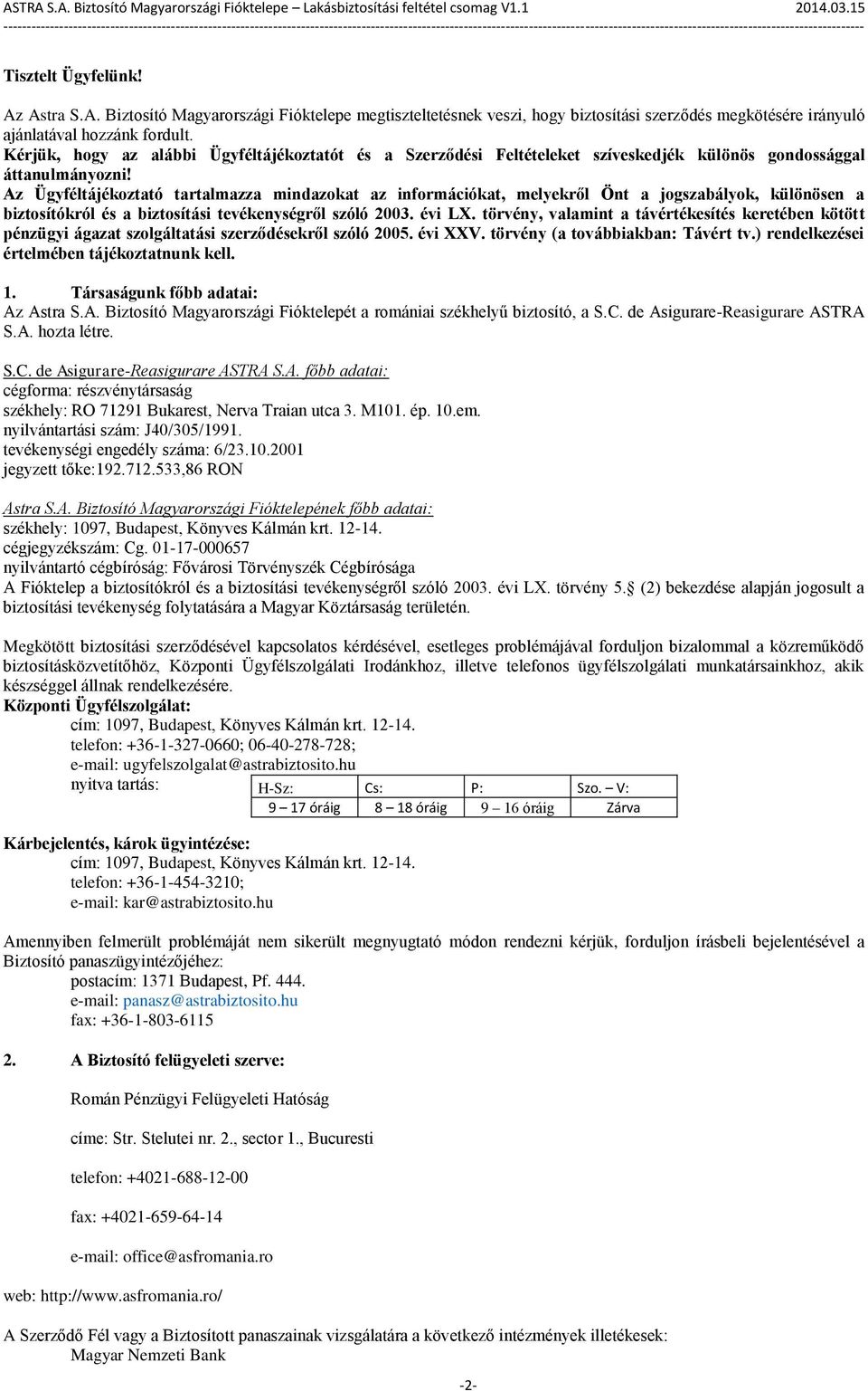 Az Ügyféltájékoztató tartalmazza mindazokat az információkat, melyekről Önt a jogszabályok, különösen a biztosítókról és a biztosítási tevékenységről szóló 2003. évi LX.