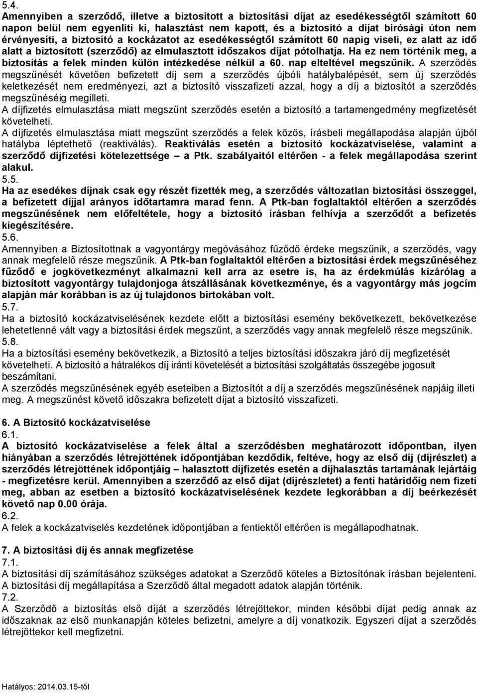 Ha ez nem történik meg, a biztosítás a felek minden külön intézkedése nélkül a 60. nap elteltével megszűnik.