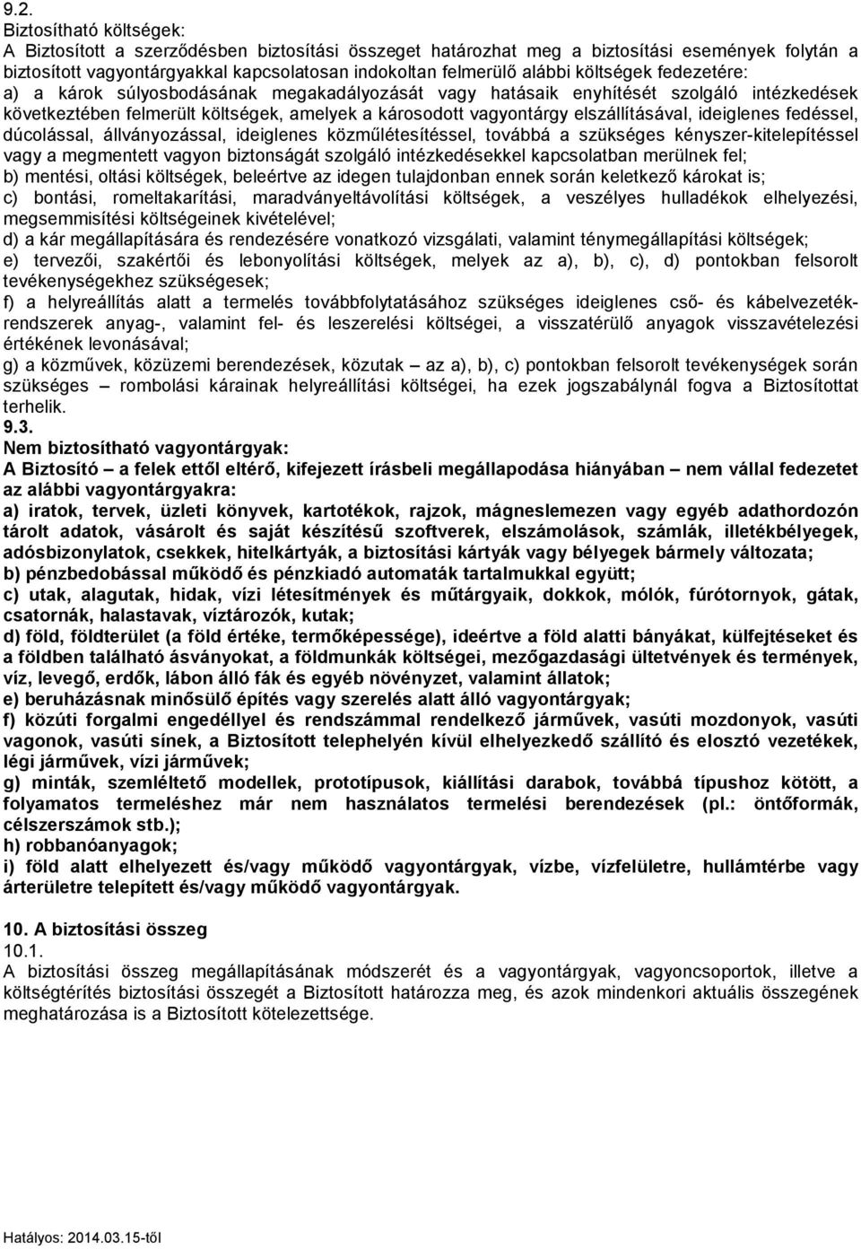 ideiglenes fedéssel, dúcolással, állványozással, ideiglenes közműlétesítéssel, továbbá a szükséges kényszer-kitelepítéssel vagy a megmentett vagyon biztonságát szolgáló intézkedésekkel kapcsolatban