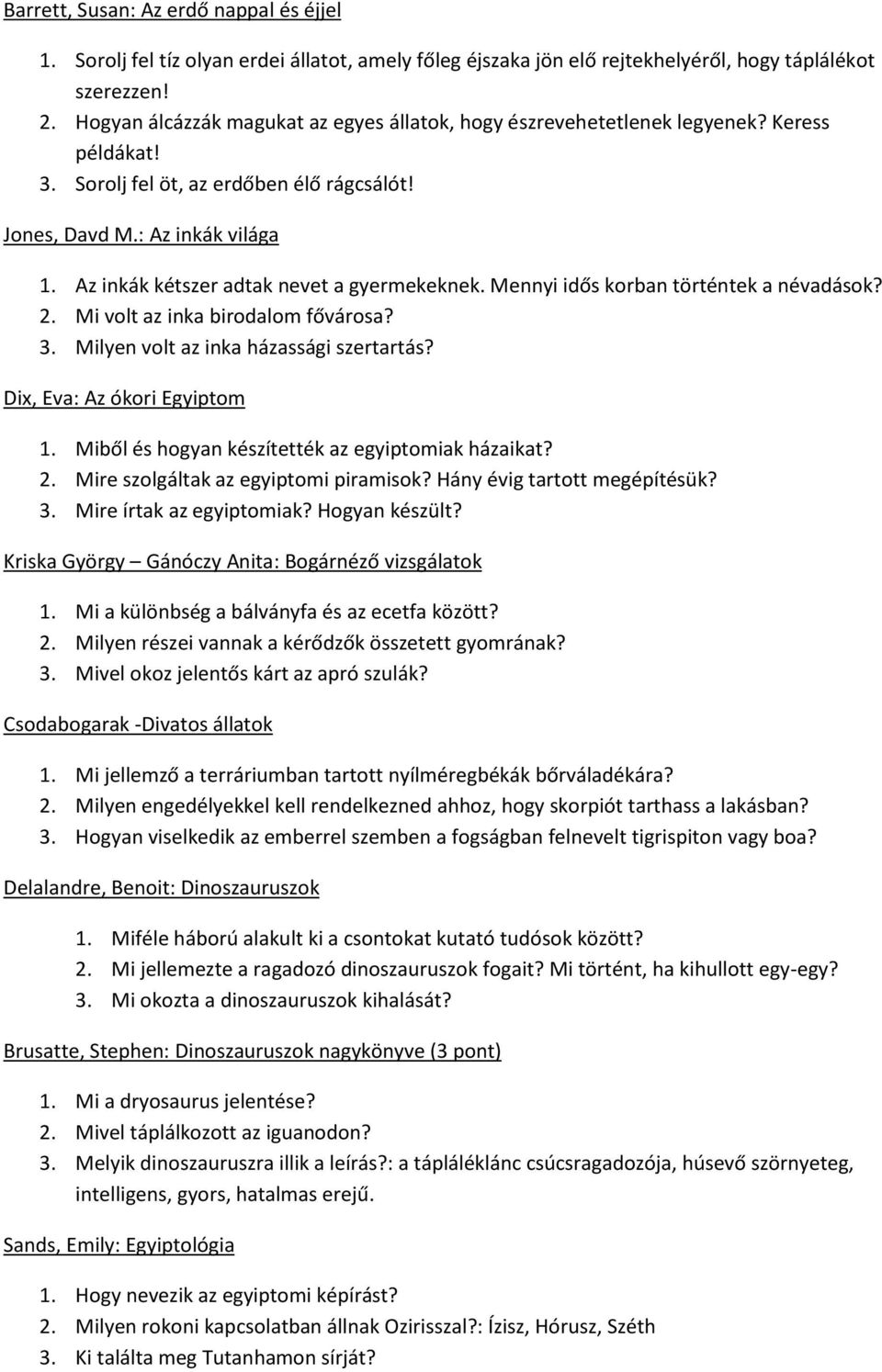 Az inkák kétszer adtak nevet a gyermekeknek. Mennyi idős korban történtek a névadások? 2. Mi volt az inka birodalom fővárosa? 3. Milyen volt az inka házassági szertartás?