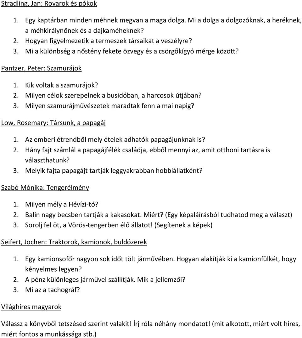 Milyen célok szerepelnek a busidóban, a harcosok útjában? 3. Milyen szamurájművészetek maradtak fenn a mai napig? Low, Rosemary: Társunk, a papagáj 1.