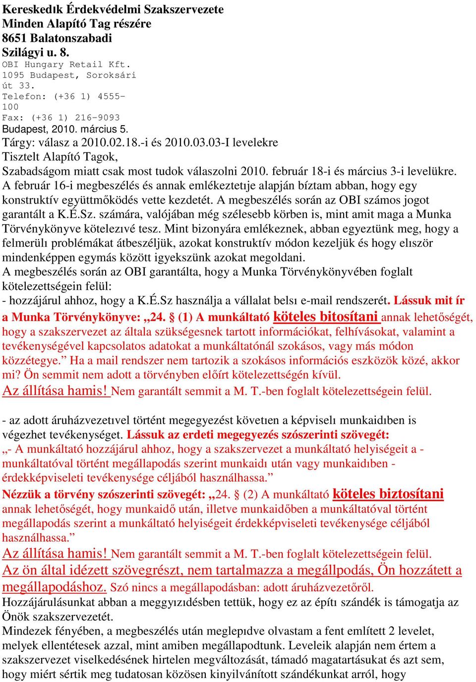 03-I levelekre Tisztelt Alapító Tagok, Szabadságom miatt csak most tudok válaszolni 2010. február 18-i és március 3-i levelükre.