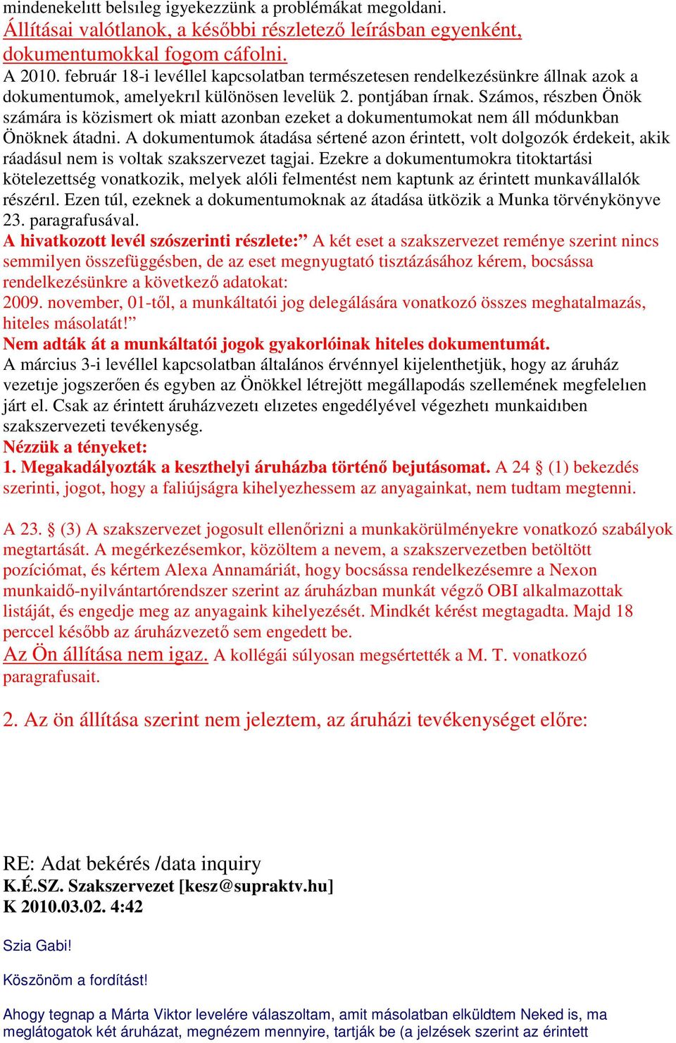 Számos, részben Önök számára is közismert ok miatt azonban ezeket a dokumentumokat nem áll módunkban Önöknek átadni.