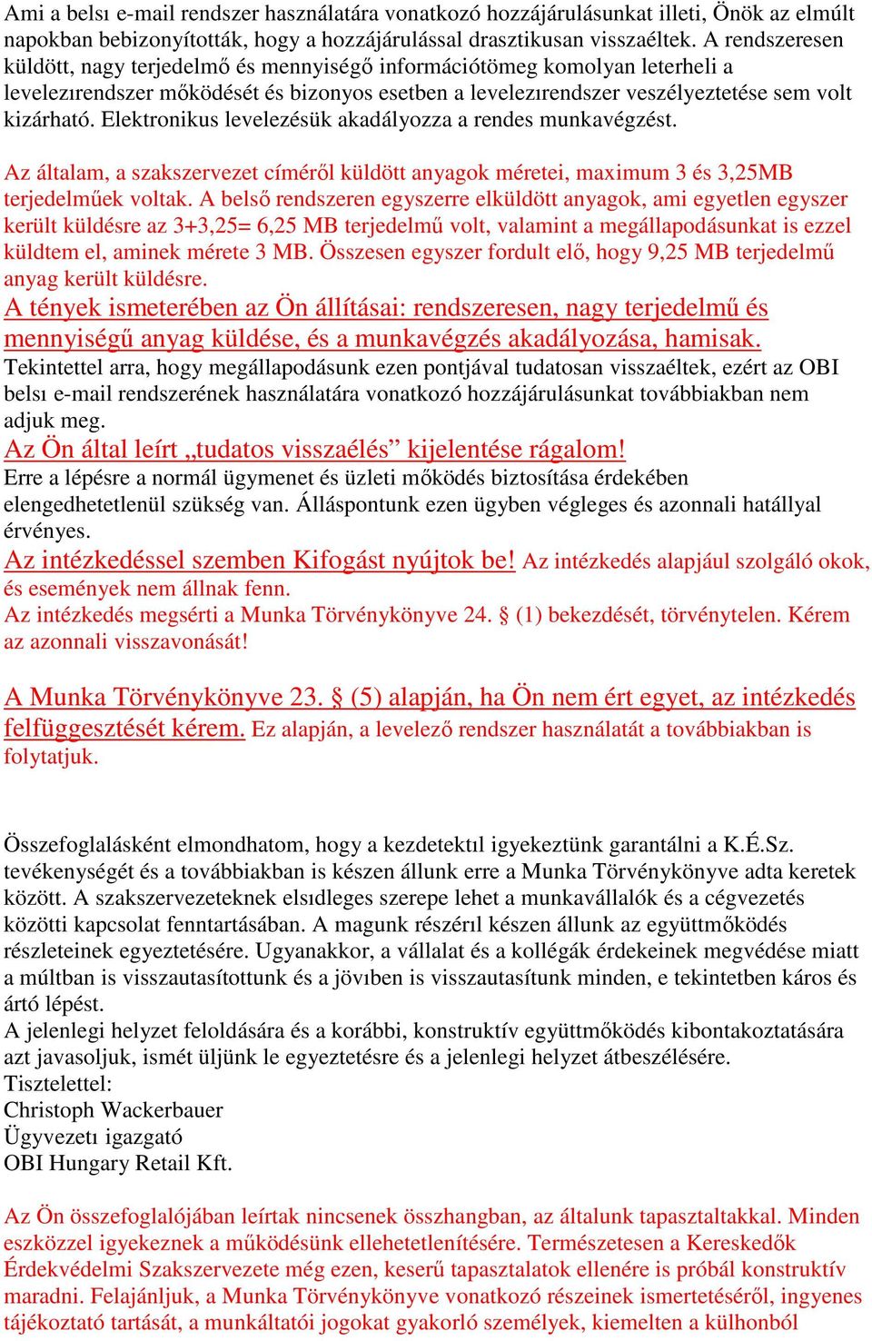 Elektronikus levelezésük akadályozza a rendes munkavégzést. Az általam, a szakszervezet címérıl küldött anyagok méretei, maximum 3 és 3,25MB terjedelmőek voltak.