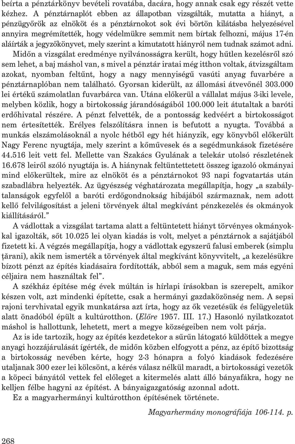 bírtak felhozni, május 17-én aláírták a jegyzõkönyvet, mely szerint a kimutatott hiányról nem tudnak számot adni.