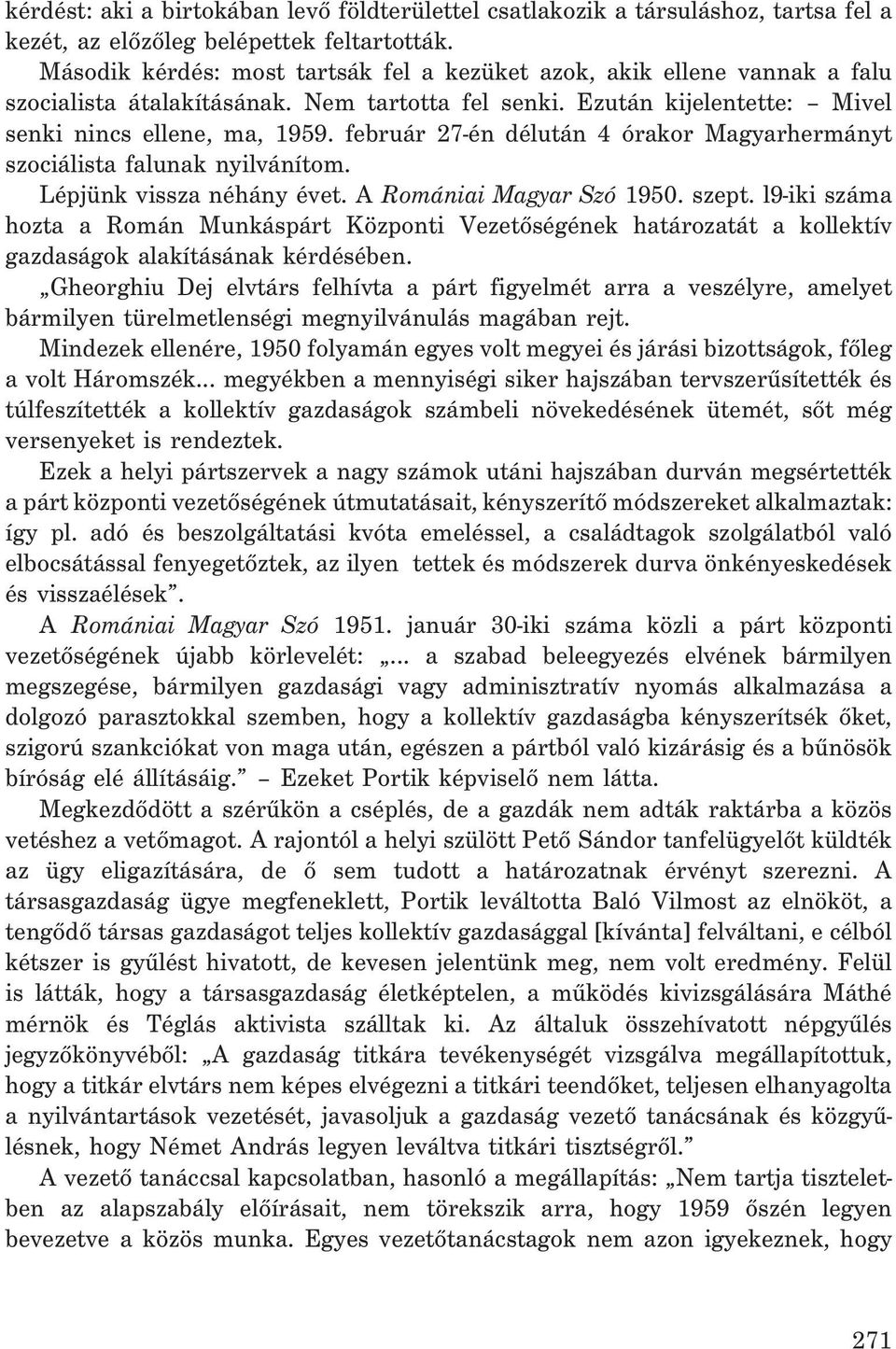 február 27-én délután 4 órakor Magyarhermányt szociálista falunak nyilvánítom. Lépjünk vissza néhány évet. A Romániai Magyar Szó 1950. szept.