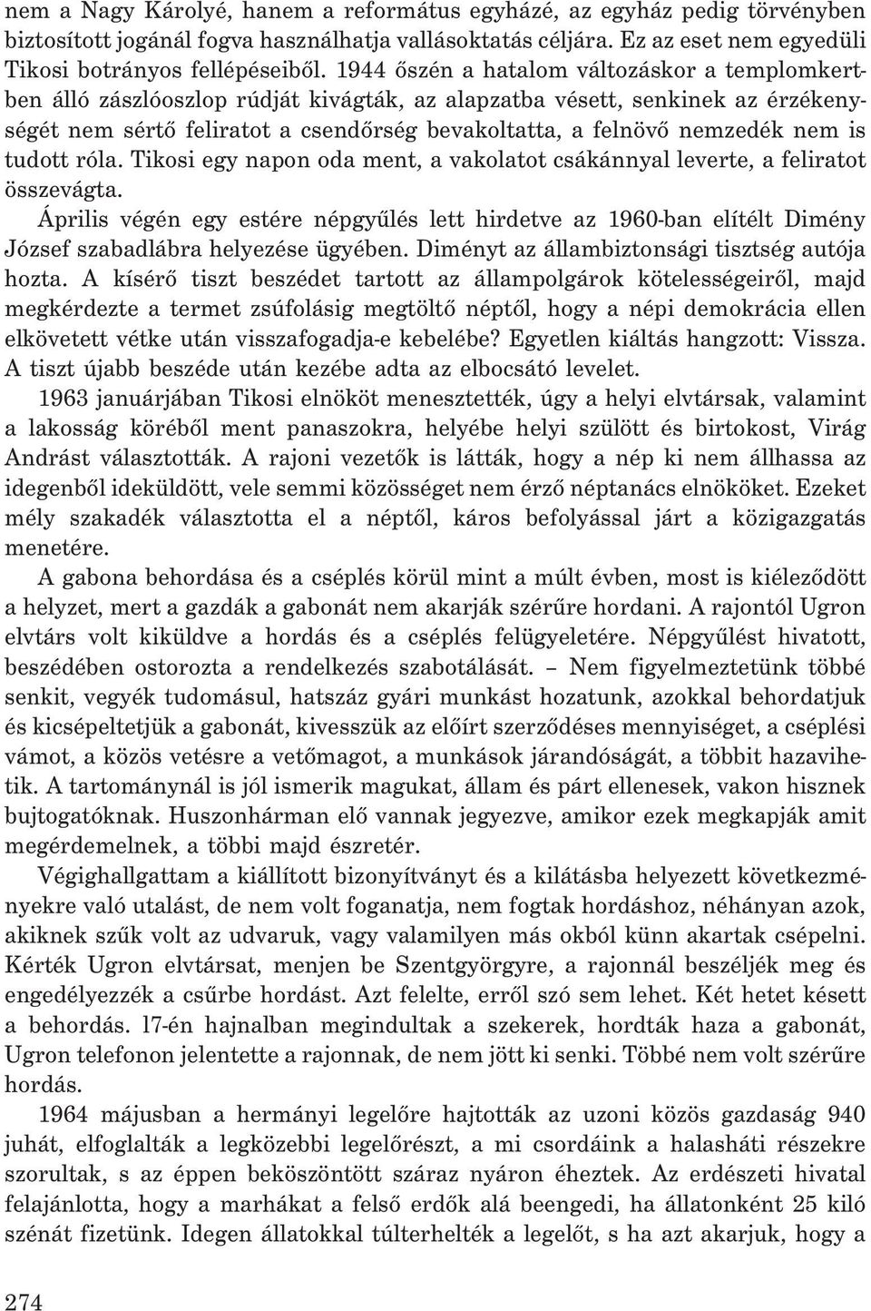 nem is tudott róla. Tikosi egy napon oda ment, a vakolatot csákánnyal leverte, a feliratot összevágta.