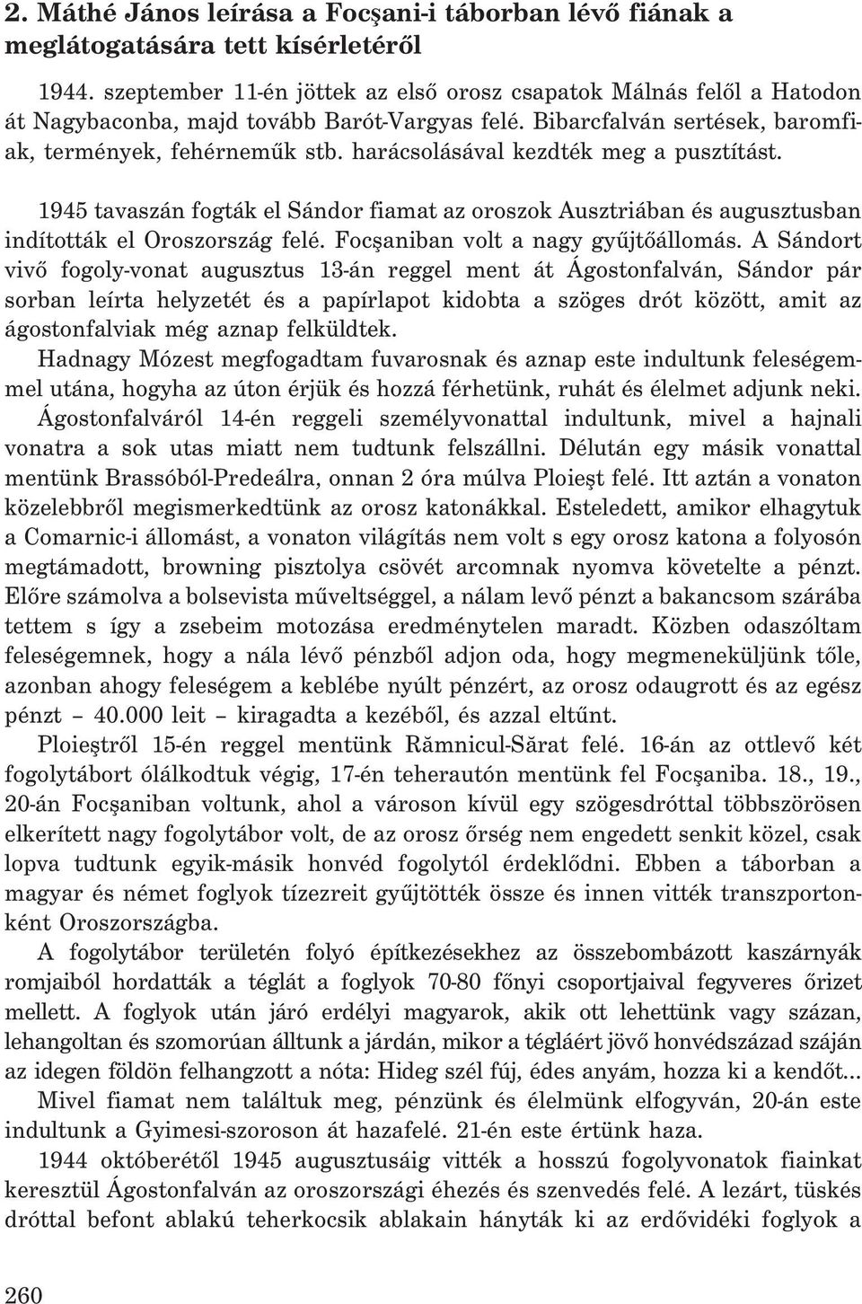 harácsolásával kezdték meg a pusztítást. 1945 tavaszán fogták el Sándor fiamat az oroszok Ausztriában és augusztusban indították el Oroszország felé. Focºaniban volt a nagy gyûjtõállomás.