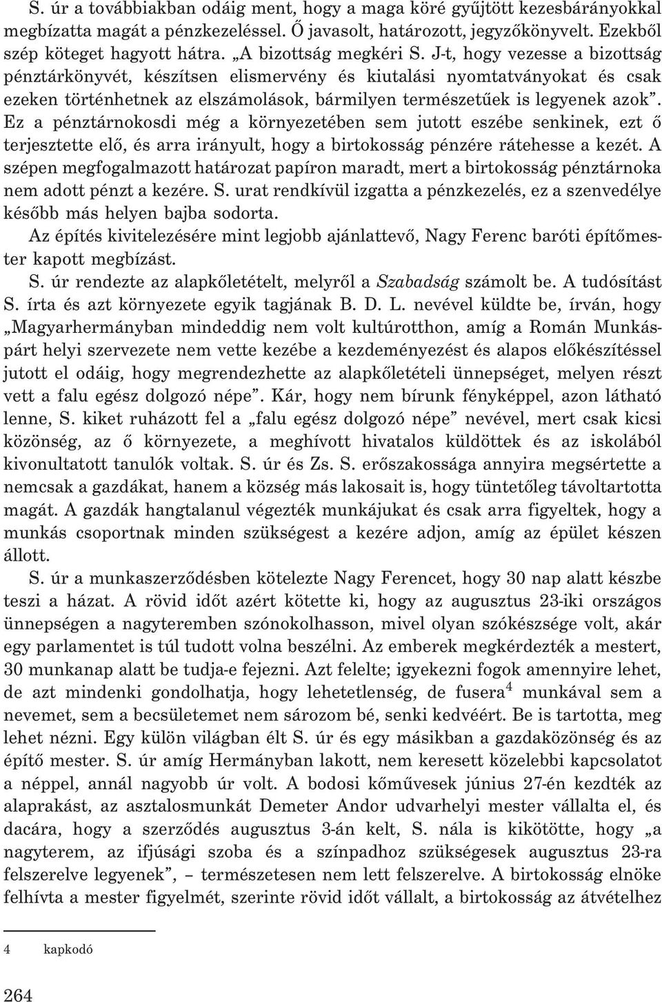 J-t, hogy vezesse a bizottság pénztárkönyvét, készítsen elismervény és kiutalási nyomtatványokat és csak ezeken történhetnek az elszámolások, bármilyen természetûek is legyenek azok.