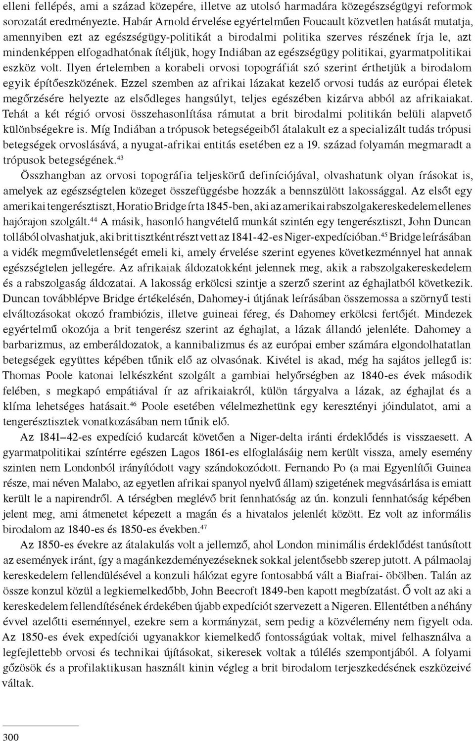 hogy Indiában az egészségügy politikai, gyarmatpolitikai eszköz volt. Ilyen értelemben a korabeli orvosi topográfiát szó szerint érthetjük a birodalom egyik építőeszközének.