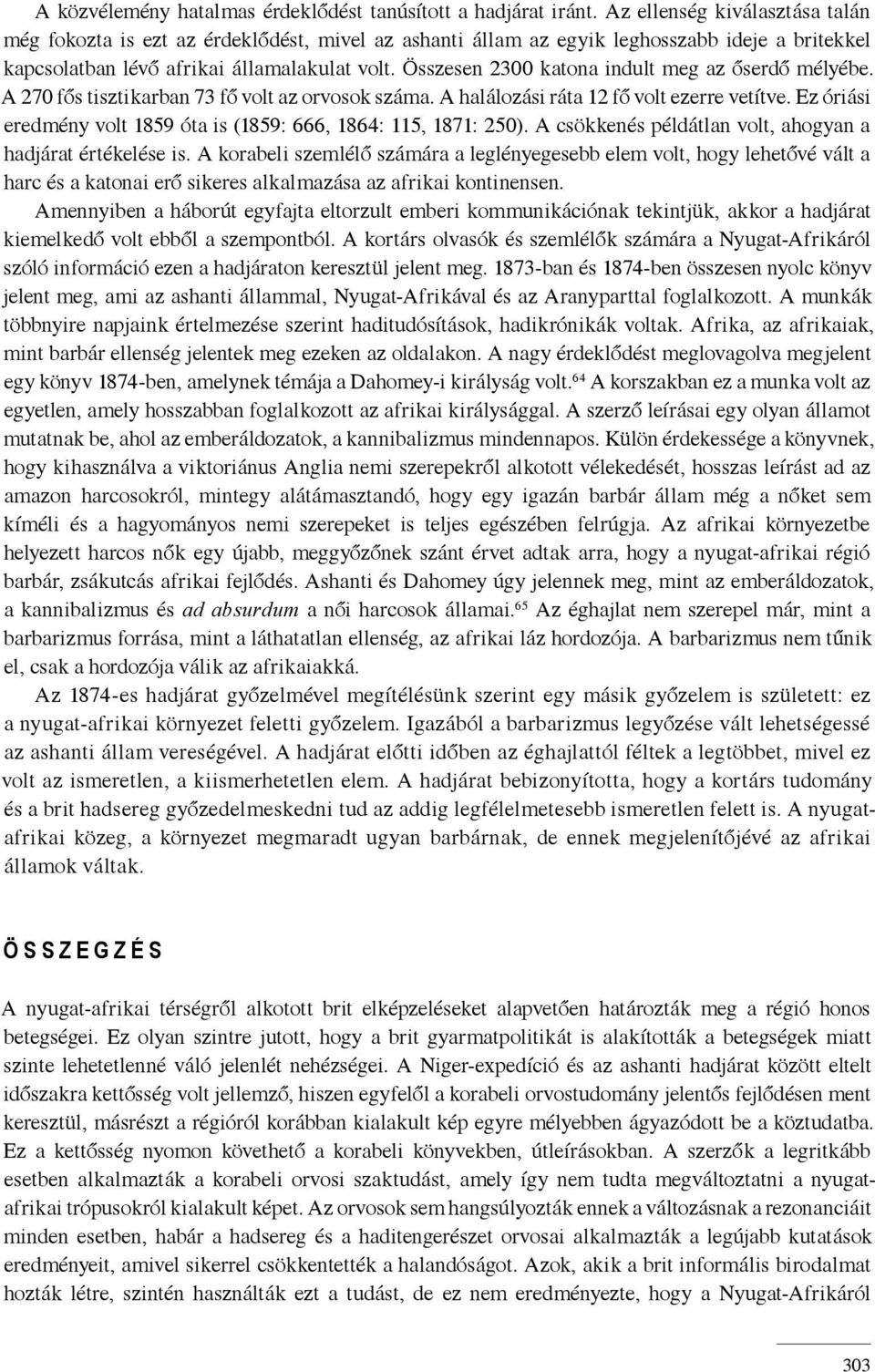 Összesen 2300 katona indult meg az őserdő mélyébe. A 270 fős tisztikarban 73 fő volt az orvosok száma. A halálozási ráta 12 fő volt ezerre vetítve.