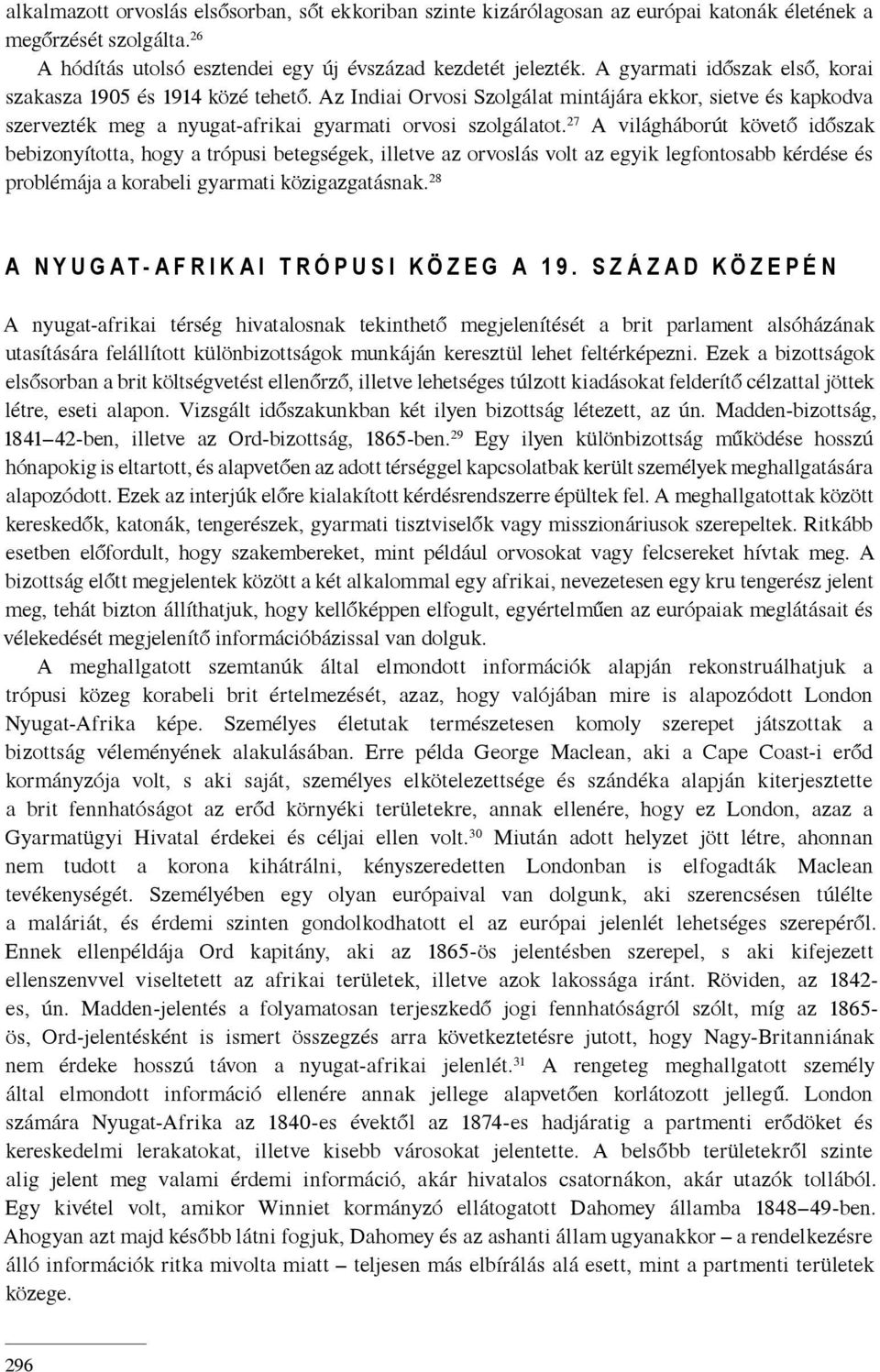 27 A világháborút követő időszak bebizonyította, hogy a trópusi betegségek, illetve az orvoslás volt az egyik legfontosabb kérdése és problémája a korabeli gyarmati közigazgatásnak.