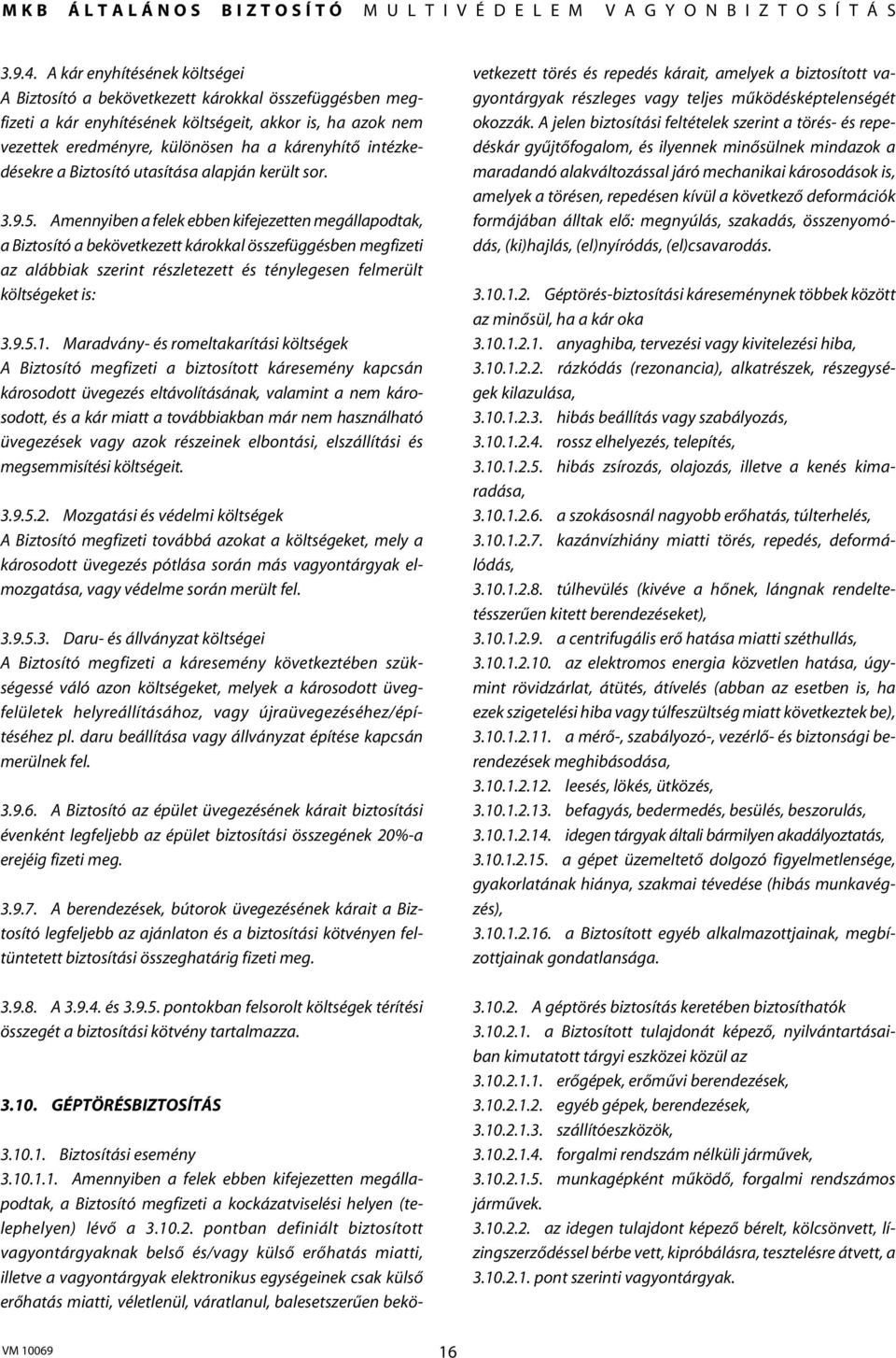 intézkedésekre a Biztosító utasítása alapján került sor. 3.9.5.