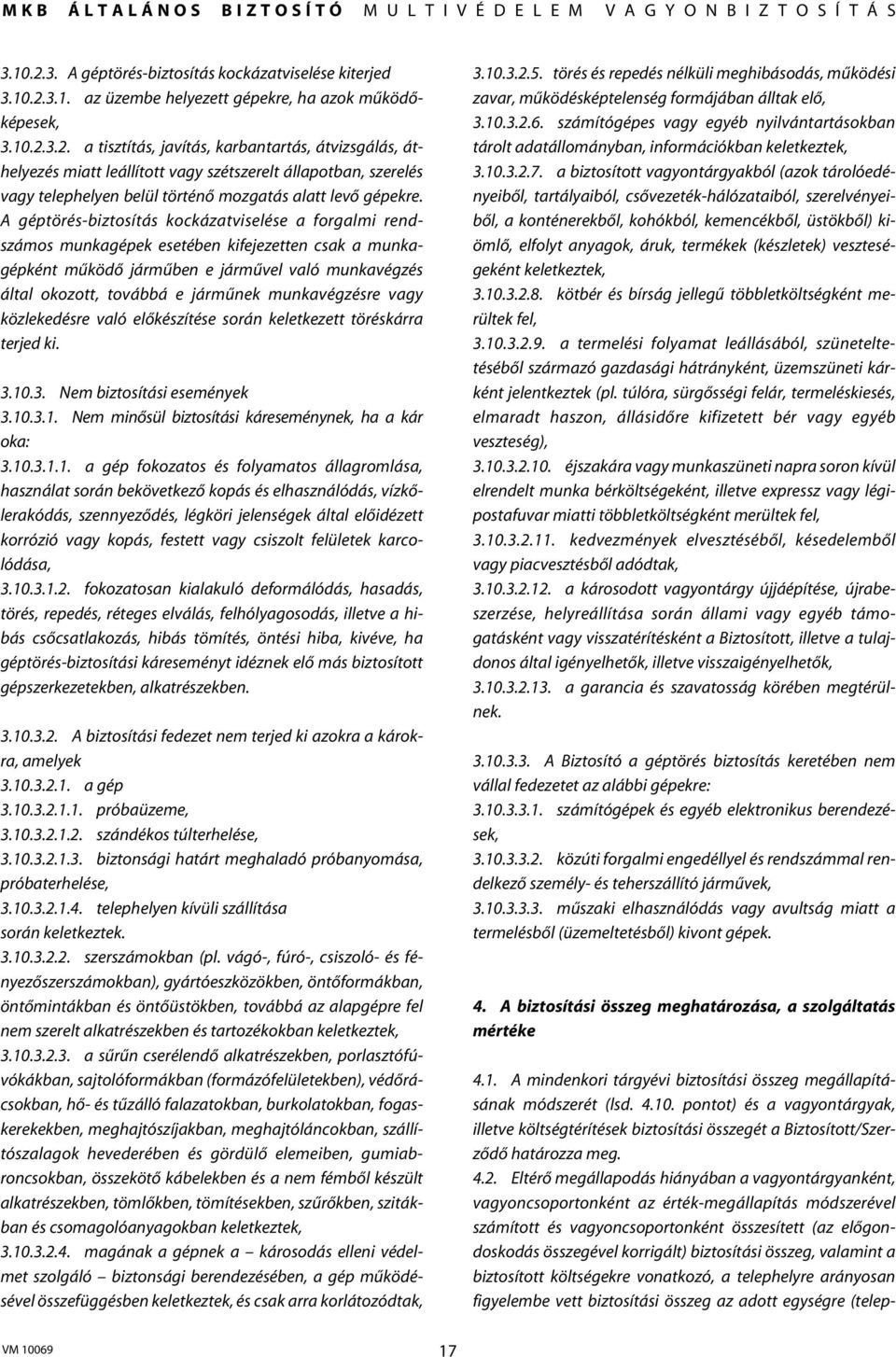 munkavégzésre vagy közlekedésre való elôkészítése során keletkezett töréskárra terjed ki. 3.10