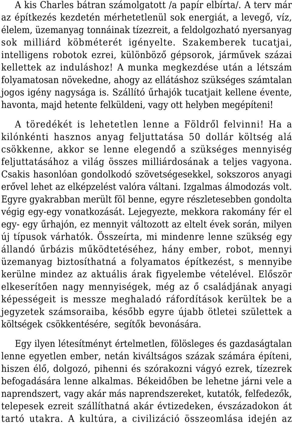 Szakemberek tucatjai, intelligens robotok ezrei, különböző gépsorok, járművek százai kellettek az induláshoz!