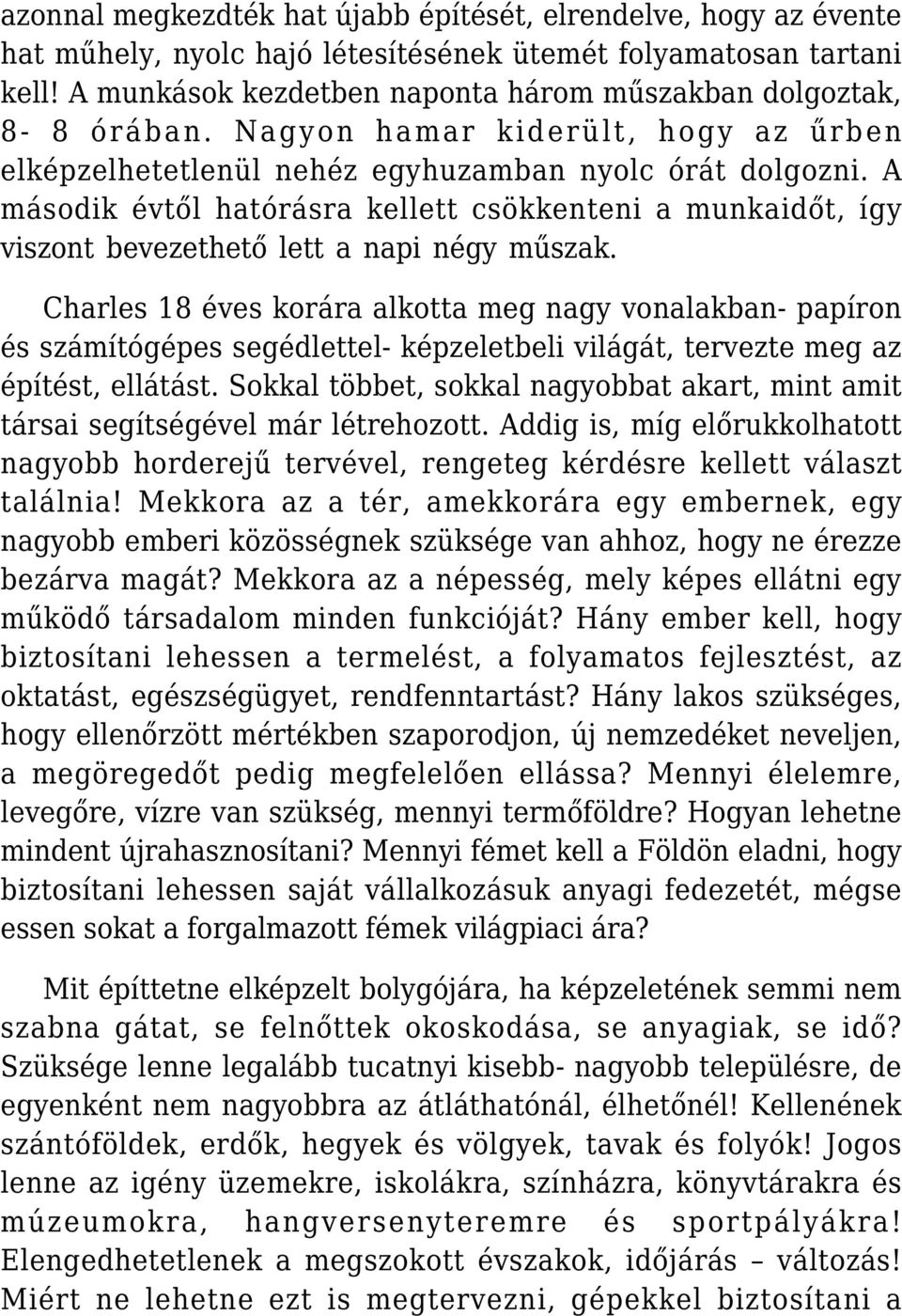 A második évtől hatórásra kellett csökkenteni a munkaidőt, így viszont bevezethető lett a napi négy műszak.