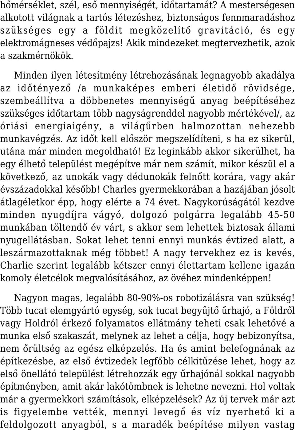 Akik mindezeket megtervezhetik, azok a szakmérnökök.