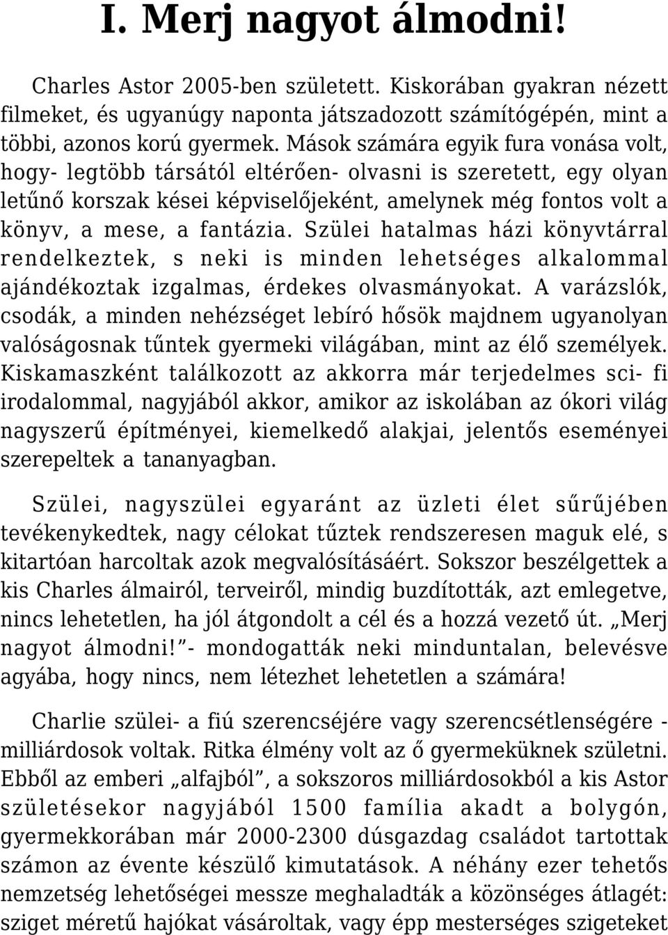 Szülei hatalmas házi könyvtárral rendelkeztek, s neki is minden lehetséges alkalommal ajándékoztak izgalmas, érdekes olvasmányokat.