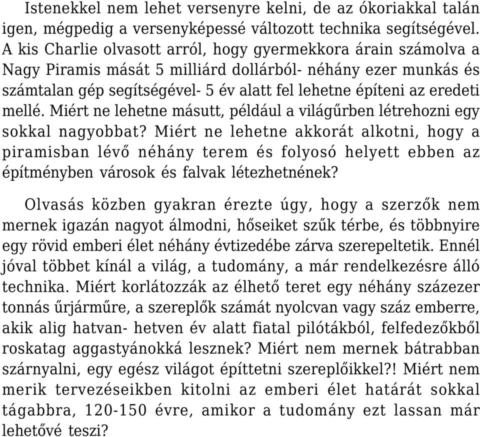 mellé. Miért ne lehetne másutt, például a világűrben létrehozni egy sokkal nagyobbat?